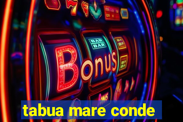 tabua mare conde